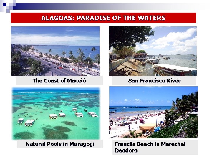 ALAGOAS: PARADISE OF THE WATERS The Coast of Maceió Natural Pools in Maragogi San