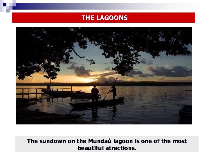  THE LAGOONS The sundown on the Mundaú lagoon is one of the most