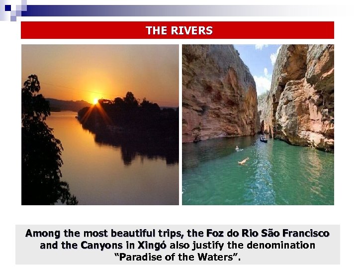  THE RIVERS Among the most beautiful trips, the Foz do Rio São Francisco