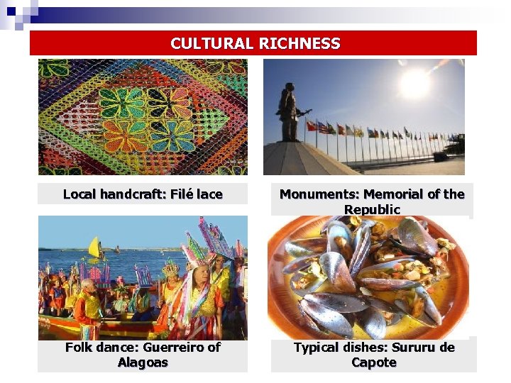  CULTURAL RICHNESS Local handcraft: Filé lace Monuments: Memorial of the Republic Folk dance:
