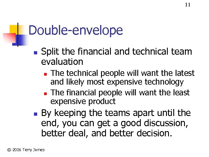 11 Double-envelope n Split the financial and technical team evaluation n The technical people