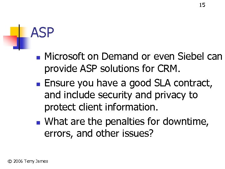 15 ASP n n n Microsoft on Demand or even Siebel can provide ASP