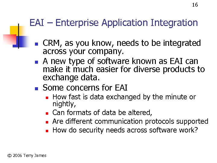 16 EAI – Enterprise Application Integration n CRM, as you know, needs to be