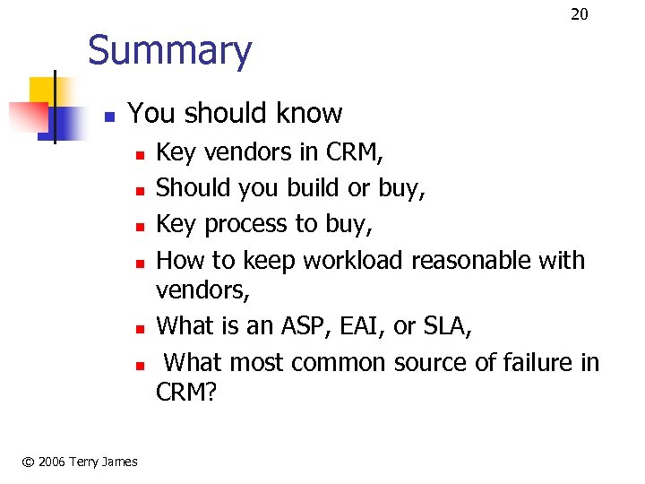20 Summary n You should know n n n © 2006 Terry James Key
