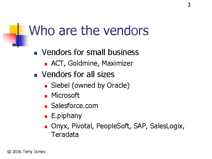 3 Who are the vendors n Vendors for small business n n ACT, Goldmine,