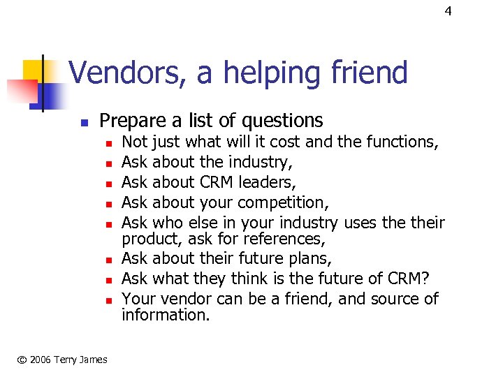 4 Vendors, a helping friend n Prepare a list of questions n n n