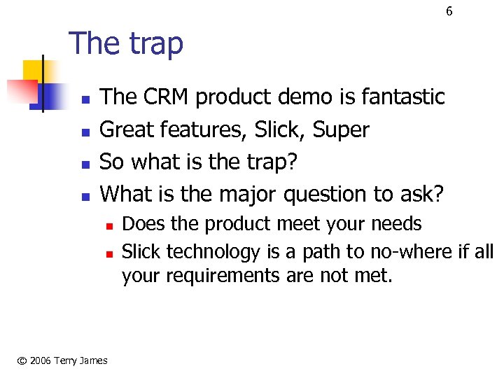6 The trap n n The CRM product demo is fantastic Great features, Slick,