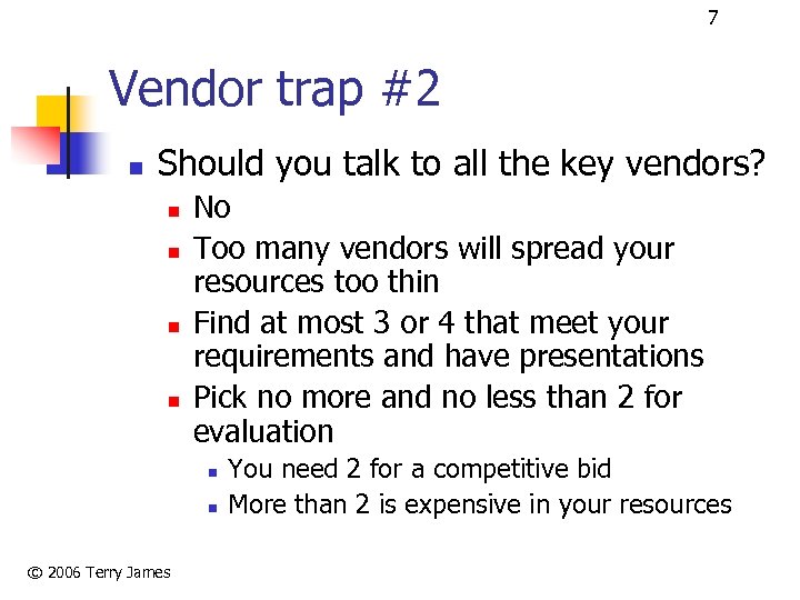 7 Vendor trap #2 n Should you talk to all the key vendors? n