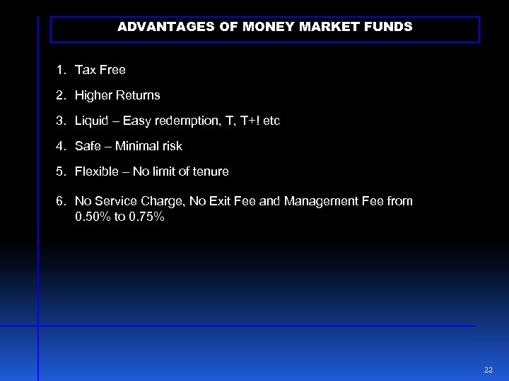 ADVANTAGES OF MONEY MARKET FUNDS 1. Tax Free 2. Higher Returns 3. Liquid –