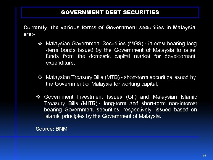 GOVERNMENT DEBT SECURITIES Currently, the various forms of Government securities in Malaysia are: -