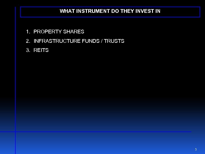 WHAT INSTRUMENT DO THEY INVEST IN 1. PROPERTY SHARES 2. INFRASTRUCTURE FUNDS / TRUSTS