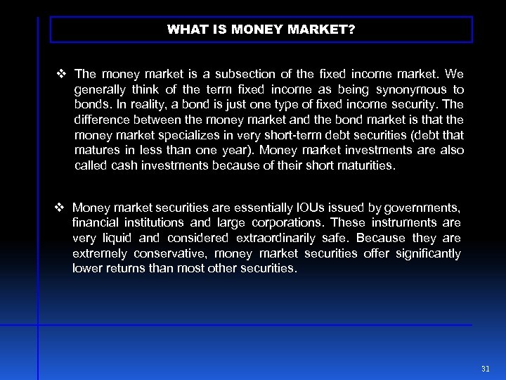 WHAT IS MONEY MARKET? v The money market is a subsection of the fixed
