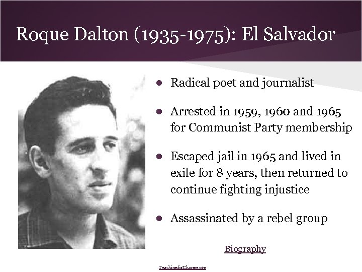 Roque Dalton (1935 -1975): El Salvador ● Radical poet and journalist ● Arrested in