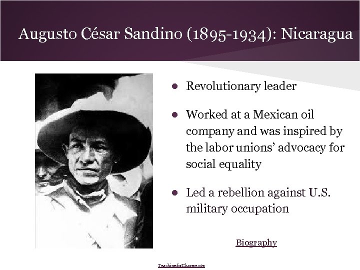 Augusto César Sandino (1895 -1934): Nicaragua ● Revolutionary leader ● Worked at a Mexican