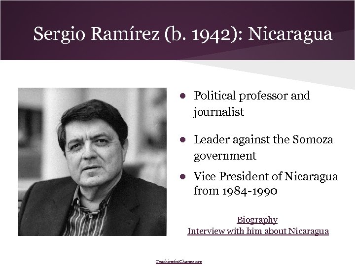 Sergio Ramírez (b. 1942): Nicaragua ● Political professor and journalist ● Leader against the