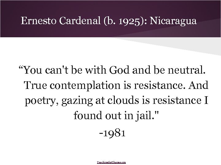 Ernesto Cardenal (b. 1925): Nicaragua “You can't be with God and be neutral. True