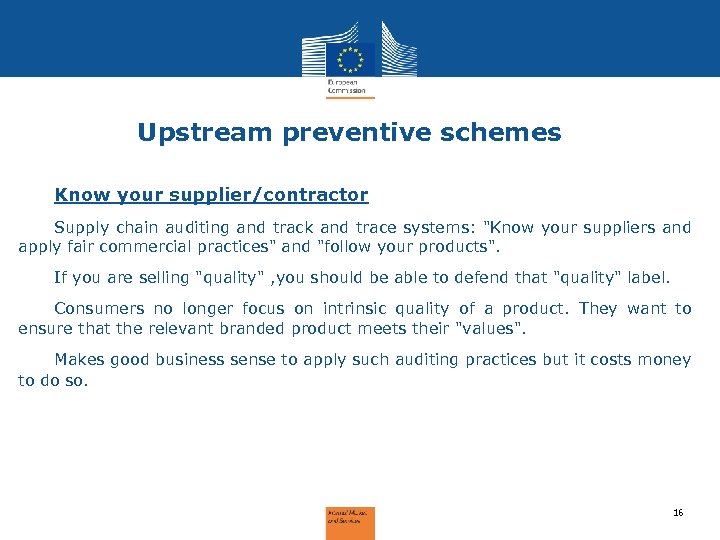 Upstream preventive schemes Know your supplier/contractor Supply chain auditing and track and trace systems: