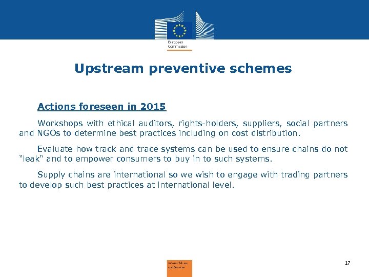 Upstream preventive schemes Actions foreseen in 2015 Workshops with ethical auditors, rights-holders, suppliers, social