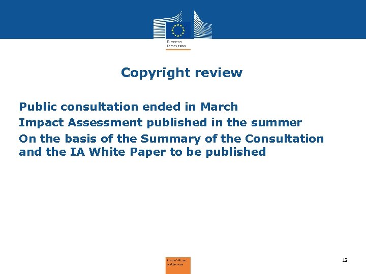 Copyright review Public consultation ended in March Impact Assessment published in the summer On
