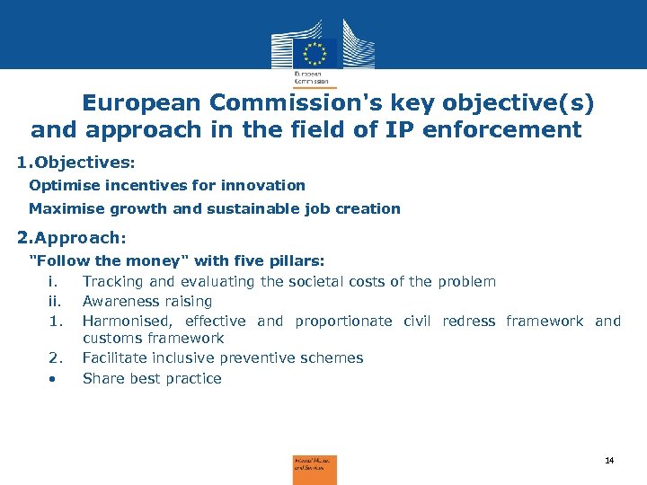 European Commission's key objective(s) and approach in the field of IP enforcement 1. Objectives: