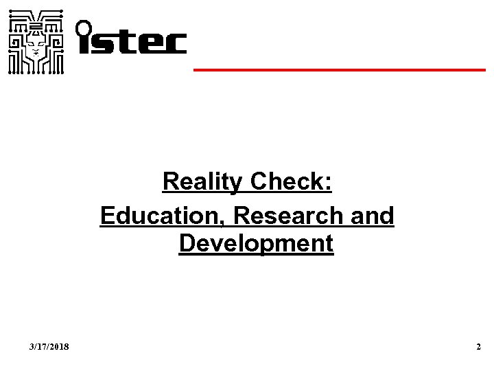 Reality Check: Education, Research and Development 3/17/2018 2 