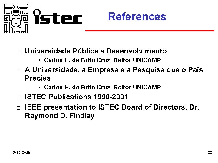 References Universidade Pública e Desenvolvimento • Carlos H. de Brito Cruz, Reitor UNICAMP A