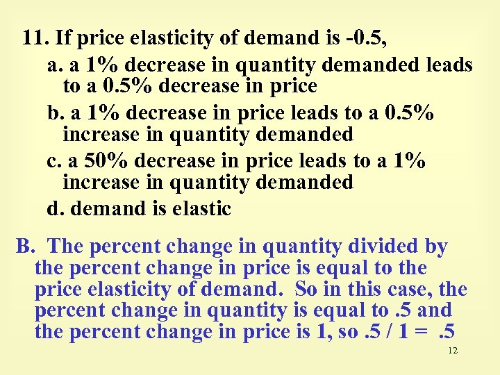 11. If price elasticity of demand is -0. 5, a. a 1% decrease in