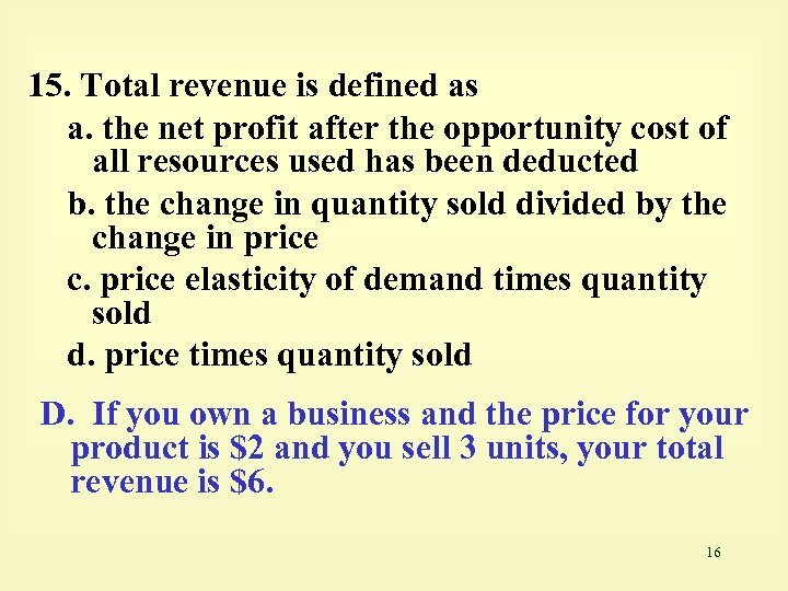 15. Total revenue is defined as a. the net profit after the opportunity cost