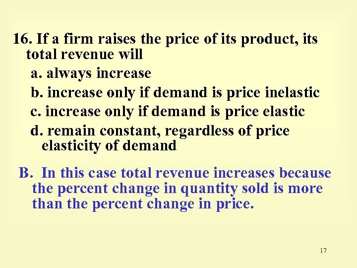 16. If a firm raises the price of its product, its total revenue will