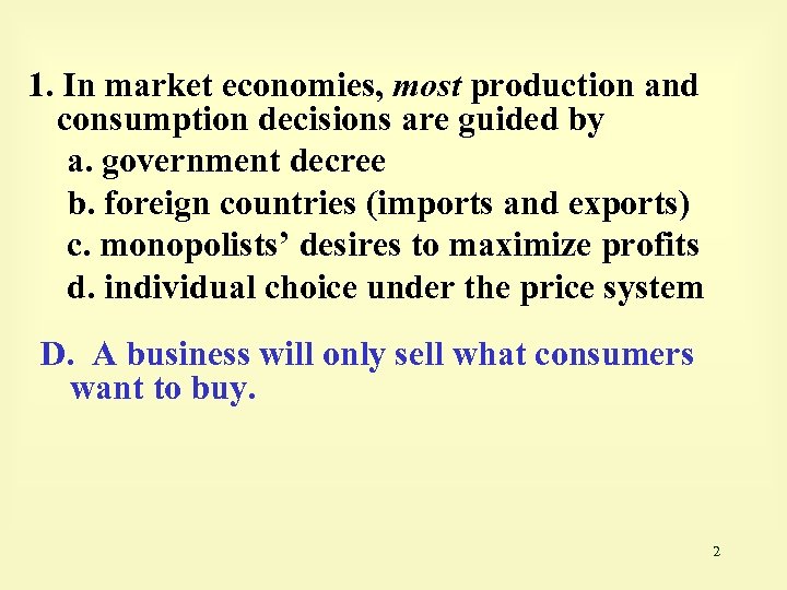 1. In market economies, most production and consumption decisions are guided by a. government