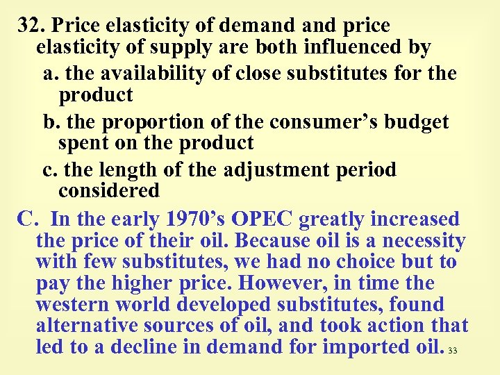 32. Price elasticity of demand price elasticity of supply are both influenced by a.