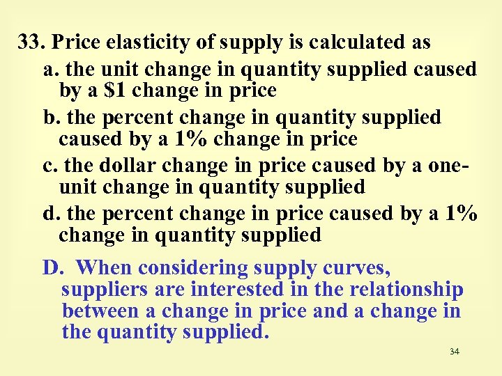 33. Price elasticity of supply is calculated as a. the unit change in quantity