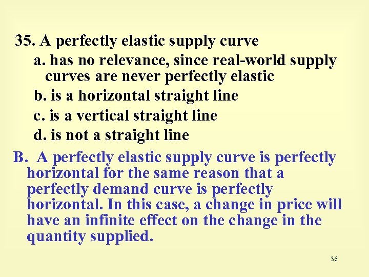 35. A perfectly elastic supply curve a. has no relevance, since real-world supply curves