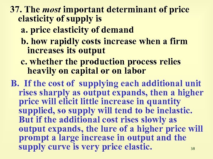 37. The most important determinant of price elasticity of supply is a. price elasticity