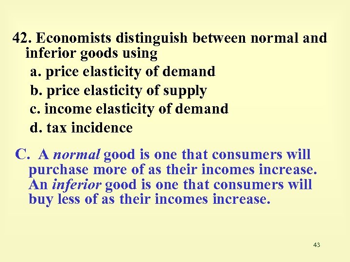 42. Economists distinguish between normal and inferior goods using a. price elasticity of demand