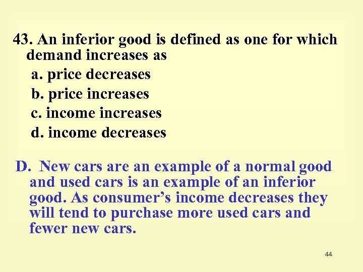 43. An inferior good is defined as one for which demand increases as a.