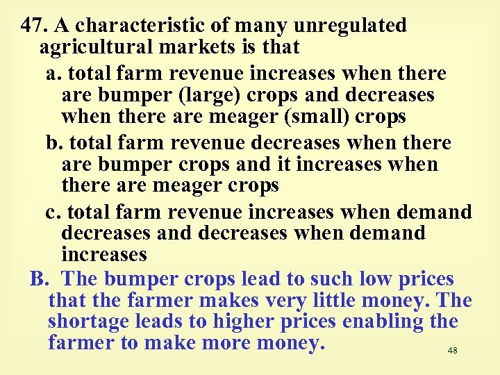 47. A characteristic of many unregulated agricultural markets is that a. total farm revenue