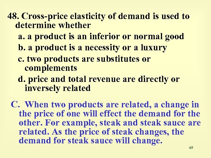 48. Cross-price elasticity of demand is used to determine whether a. a product is