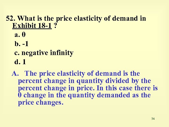 52. What is the price elasticity of demand in Exhibit 18 -1 ? a.