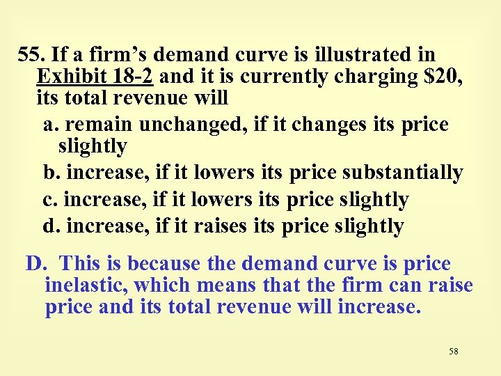 55. If a firm’s demand curve is illustrated in Exhibit 18 -2 and it