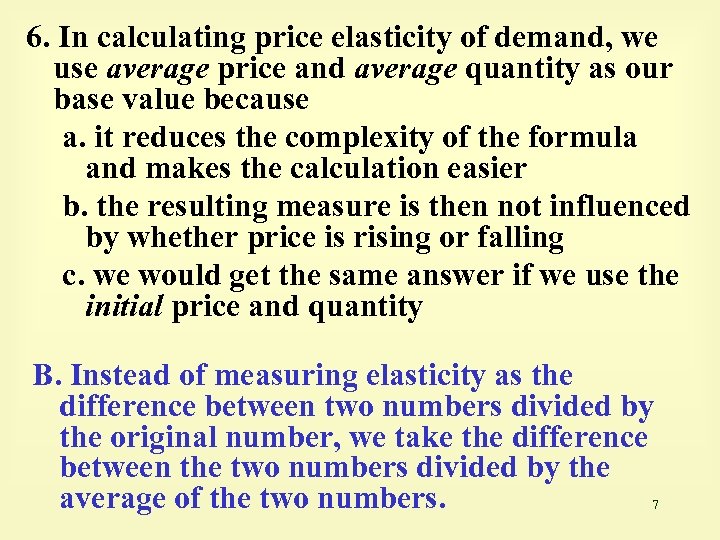 6. In calculating price elasticity of demand, we use average price and average quantity