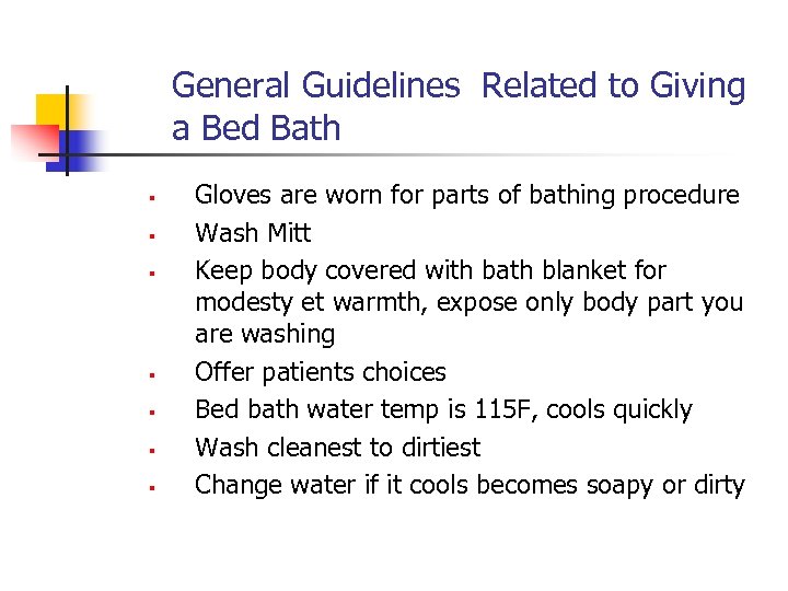 General Guidelines Related to Giving a Bed Bath § § § § Gloves are