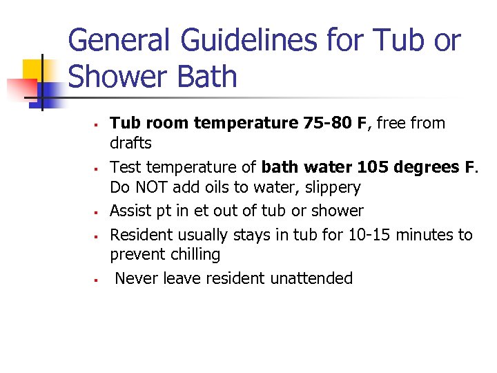General Guidelines for Tub or Shower Bath § § § Tub room temperature 75