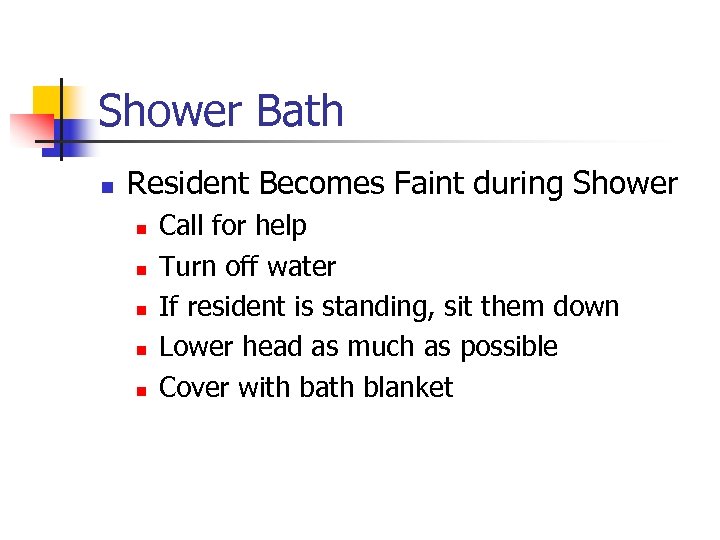 Shower Bath n Resident Becomes Faint during Shower n n n Call for help
