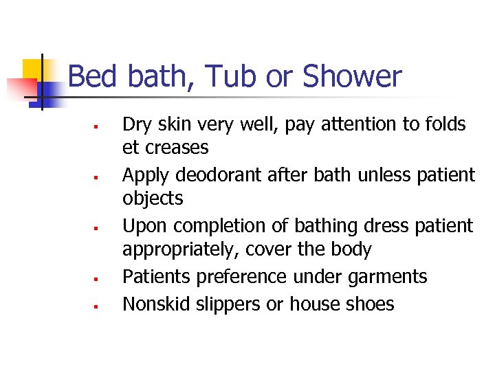 Bed bath, Tub or Shower § § § Dry skin very well, pay attention