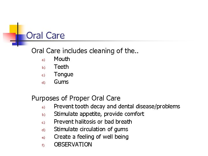 Oral Care includes cleaning of the. . a) b) c) d) Mouth Teeth Tongue