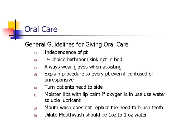 Oral Care General Guidelines for Giving Oral Care a) b) c) d) e) f)