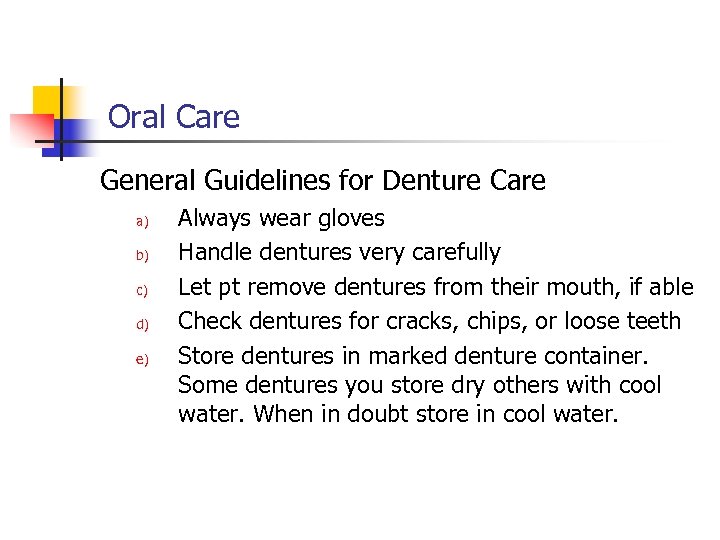 Oral Care General Guidelines for Denture Care a) b) c) d) e) Always wear