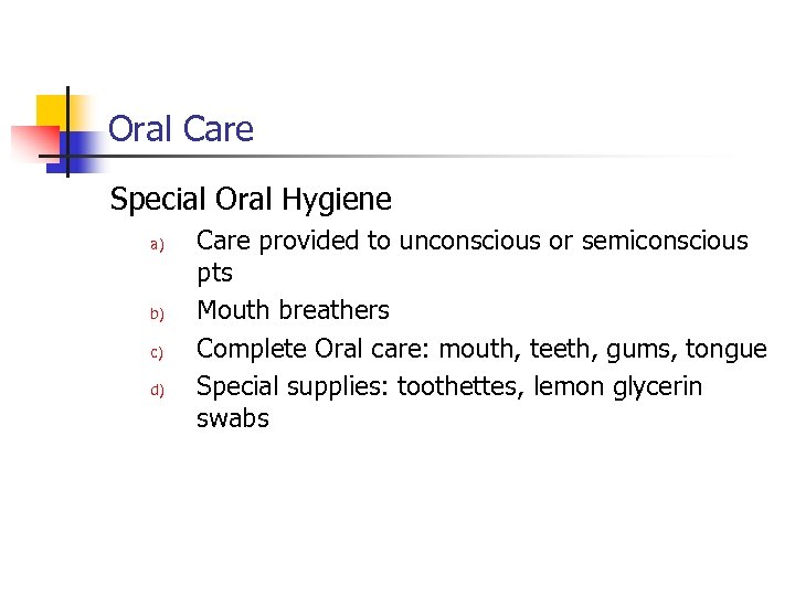 Oral Care Special Oral Hygiene a) b) c) d) Care provided to unconscious or