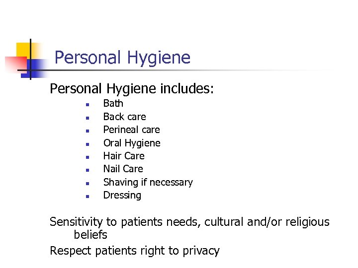 Personal Hygiene includes: n n n n Bath Back care Perineal care Oral Hygiene
